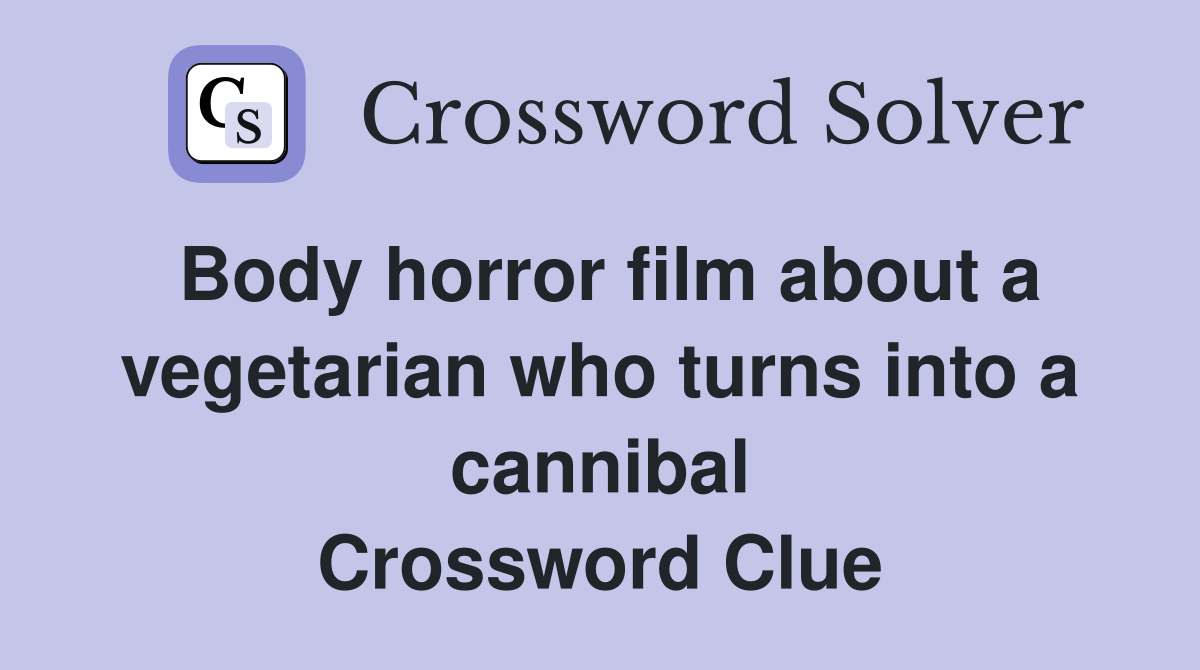 Body horror film about a vegetarian who turns into a cannibal Crossword Clue