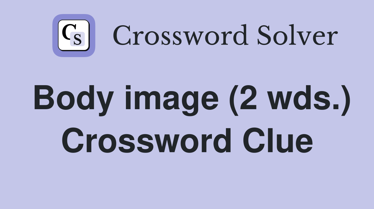 Body image (2 wds.) Crossword Clue