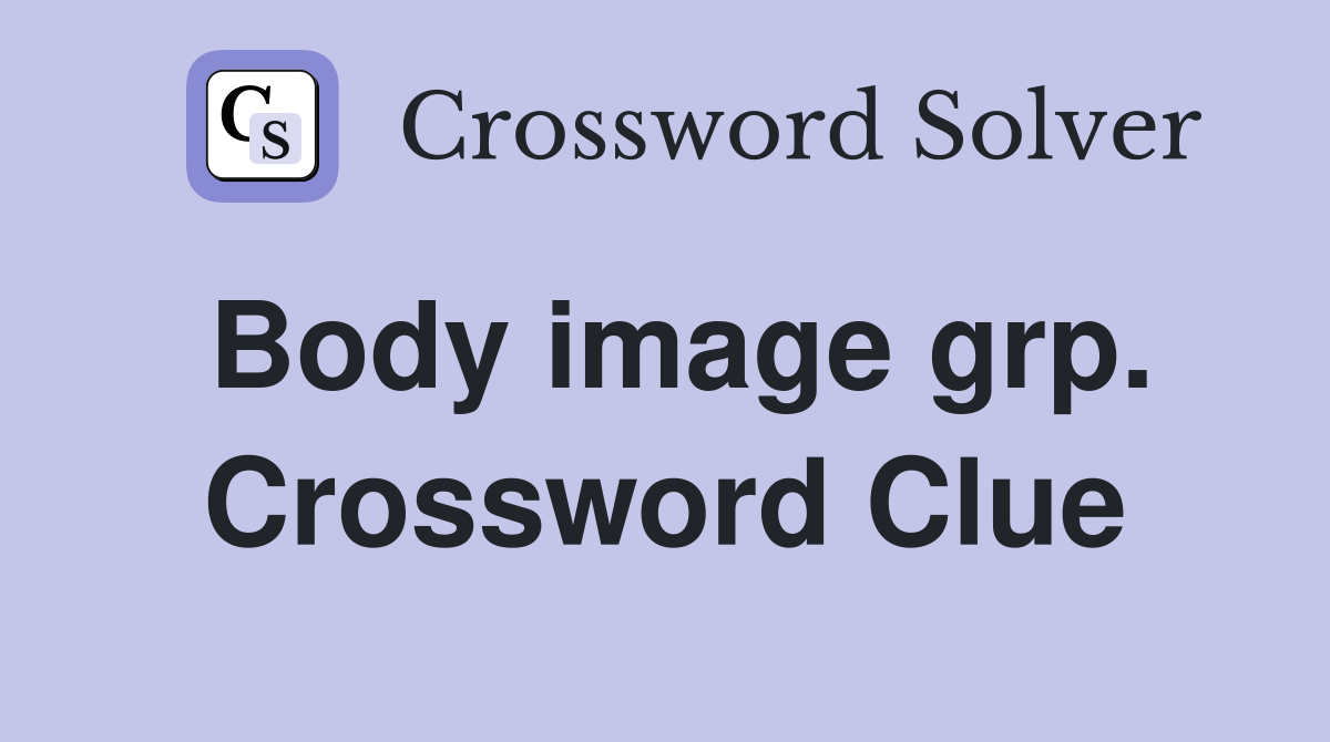 Body image grp. Crossword Clue