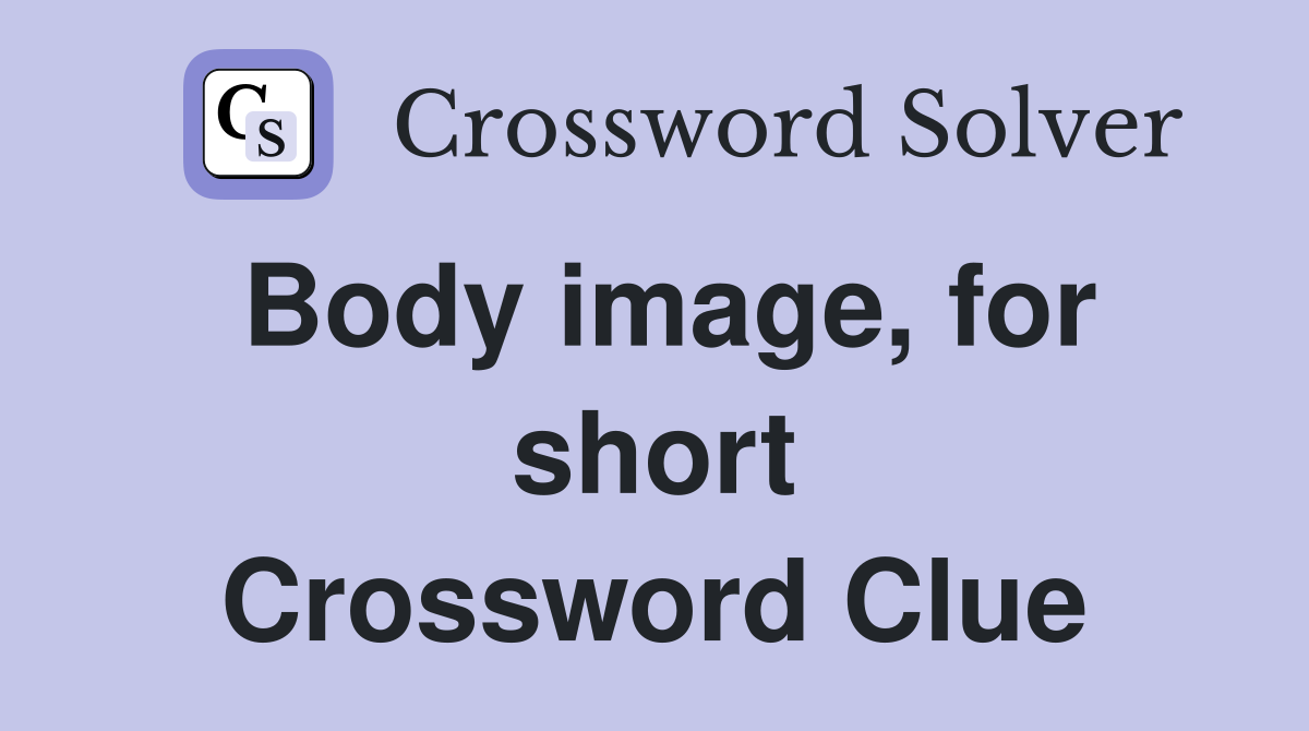 Body image, for short Crossword Clue
