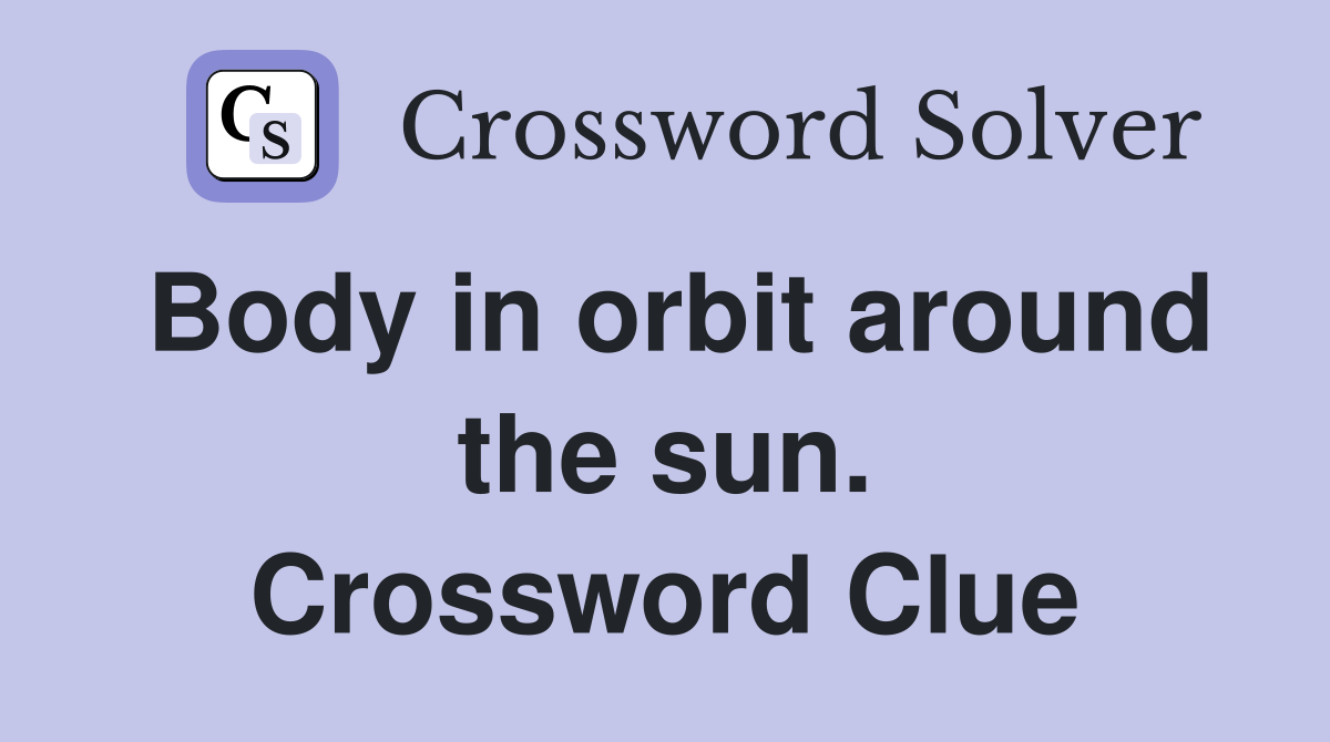 Body in orbit around the sun. Crossword Clue