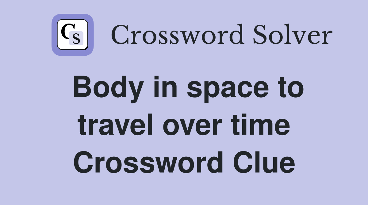 Body in space to travel over time Crossword Clue