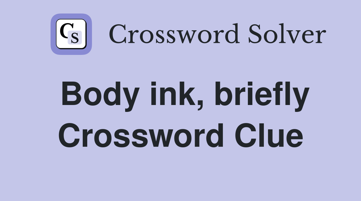 Body ink, briefly Crossword Clue