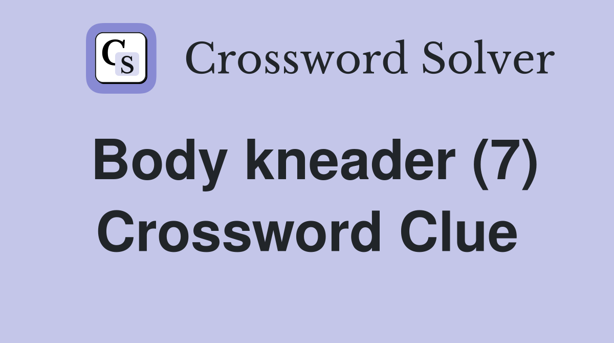 Body kneader (7) Crossword Clue