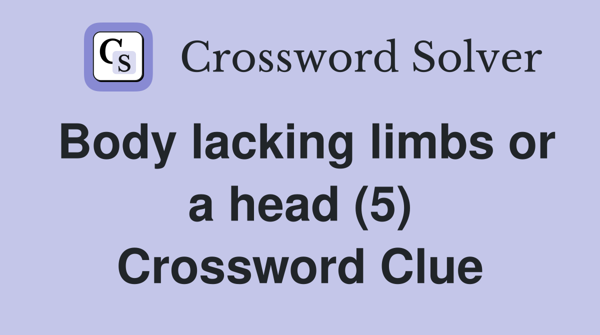 Body lacking limbs or a head (5) Crossword Clue