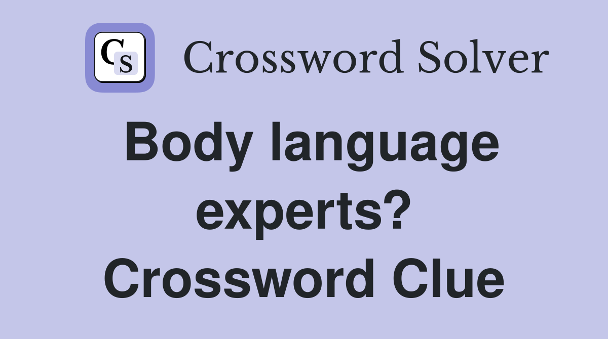 Body language experts? Crossword Clue