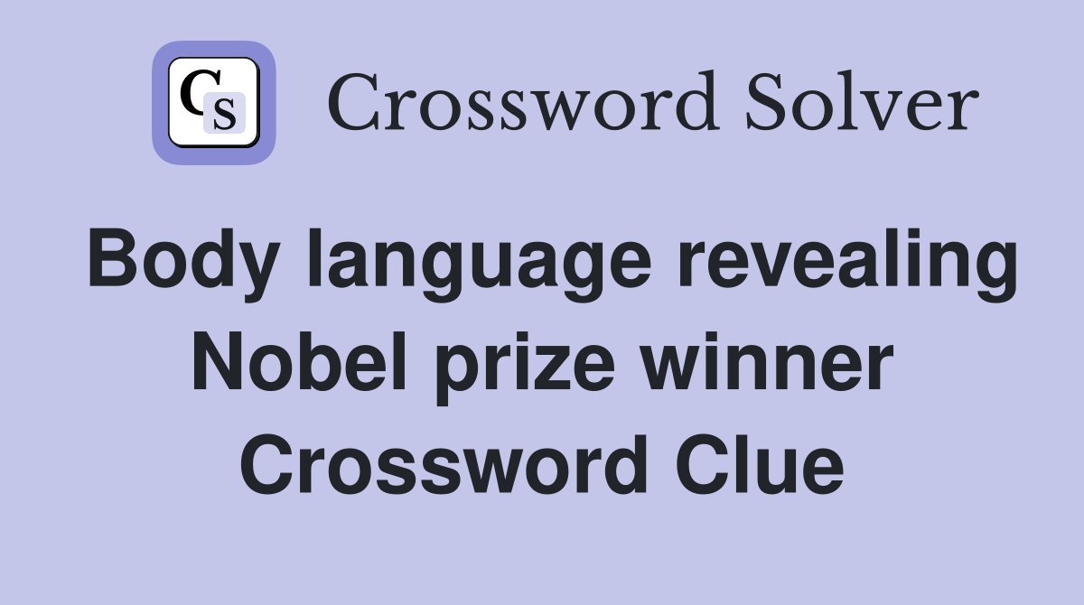 Body language revealing Nobel prize winner Crossword Clue