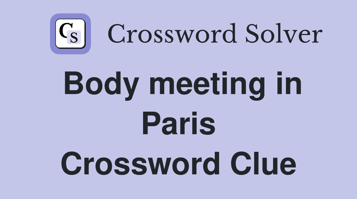 Body meeting in Paris Crossword Clue