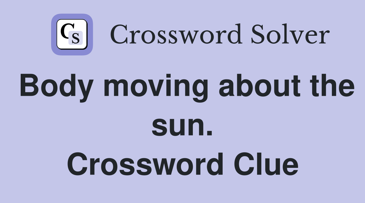 Body moving about the sun. Crossword Clue