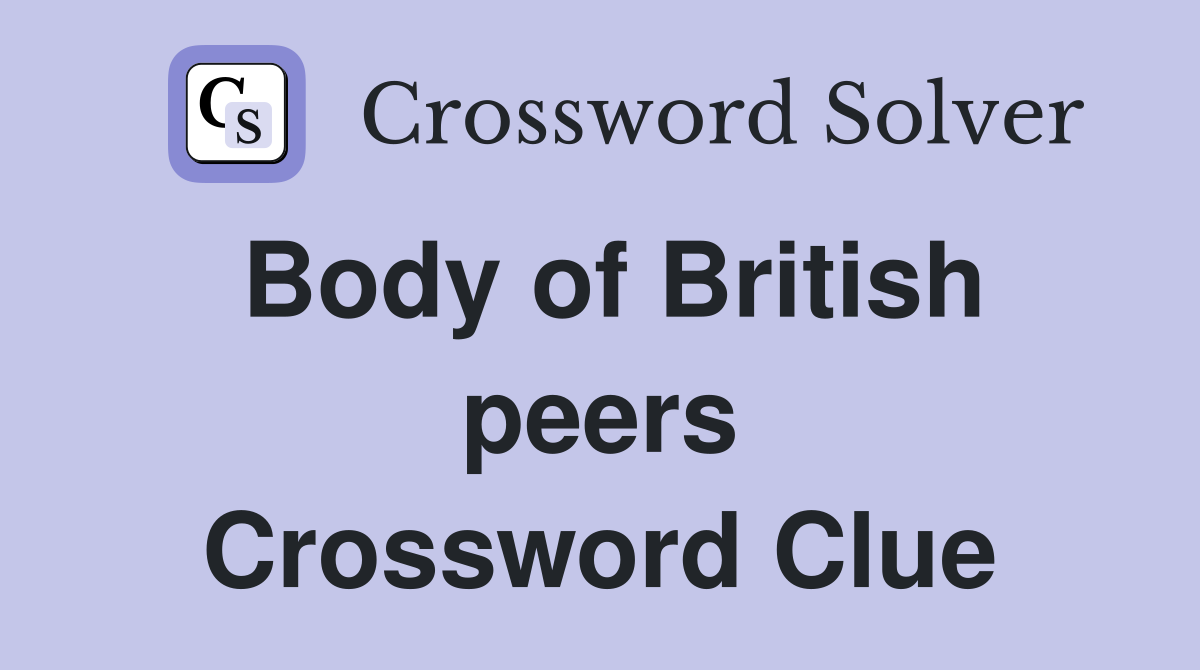 Body of British peers Crossword Clue