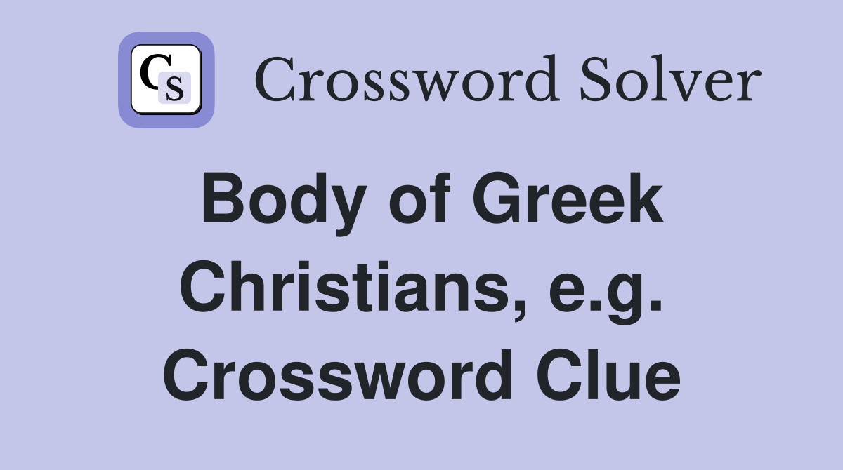 Body of Greek Christians, e.g. Crossword Clue