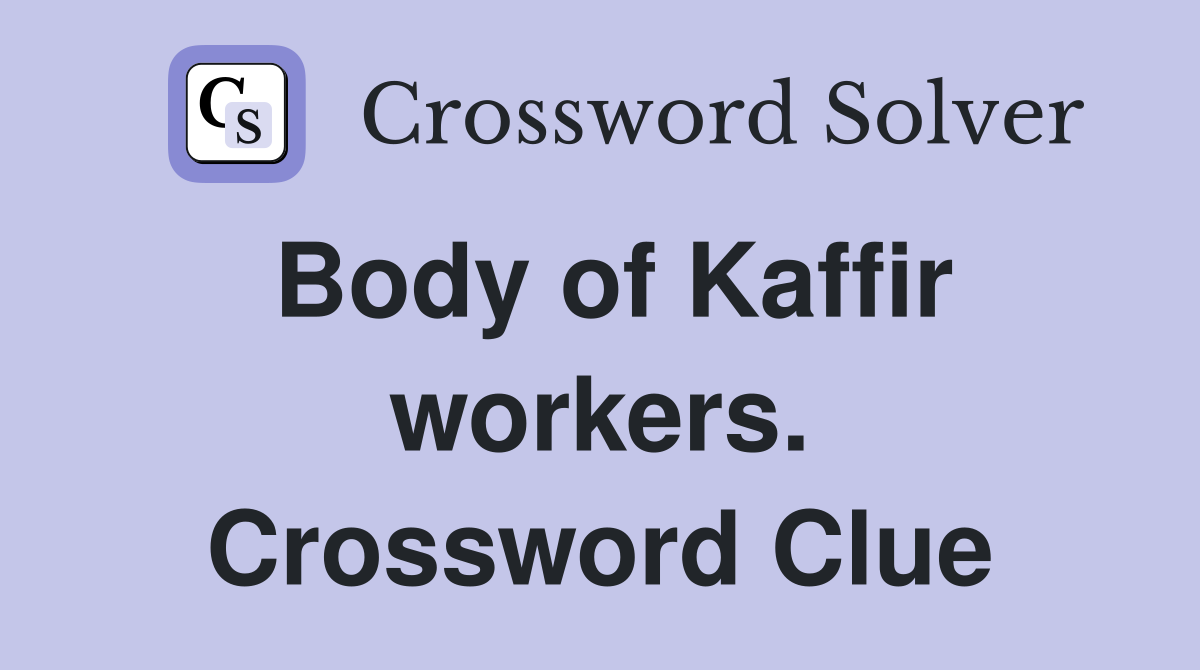 Body of Kaffir workers. Crossword Clue