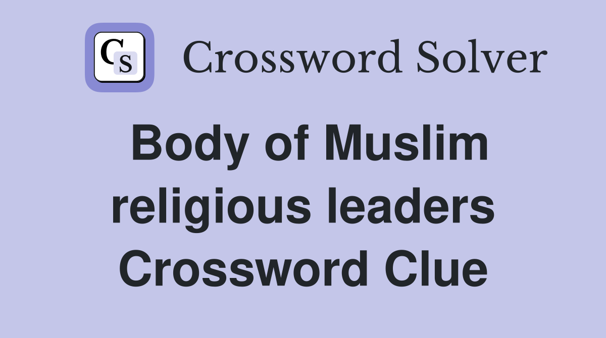 Body of Muslim religious leaders Crossword Clue