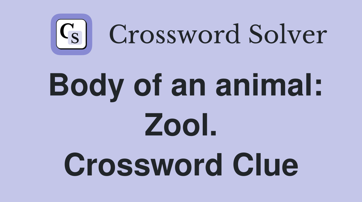 Body of an animal: Zool. Crossword Clue