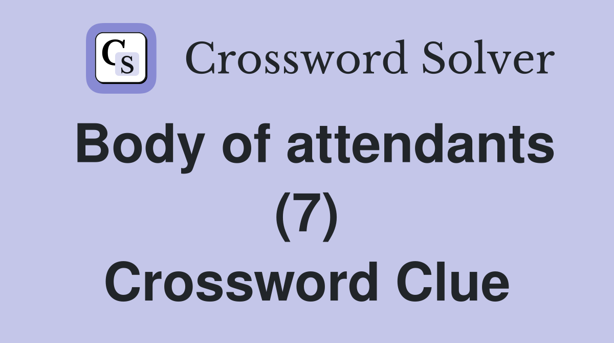 Body of attendants (7) Crossword Clue
