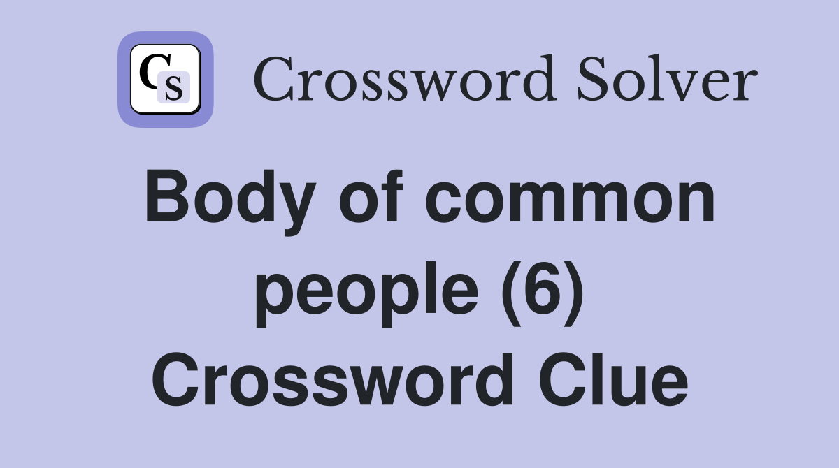 Body of common people (6) Crossword Clue