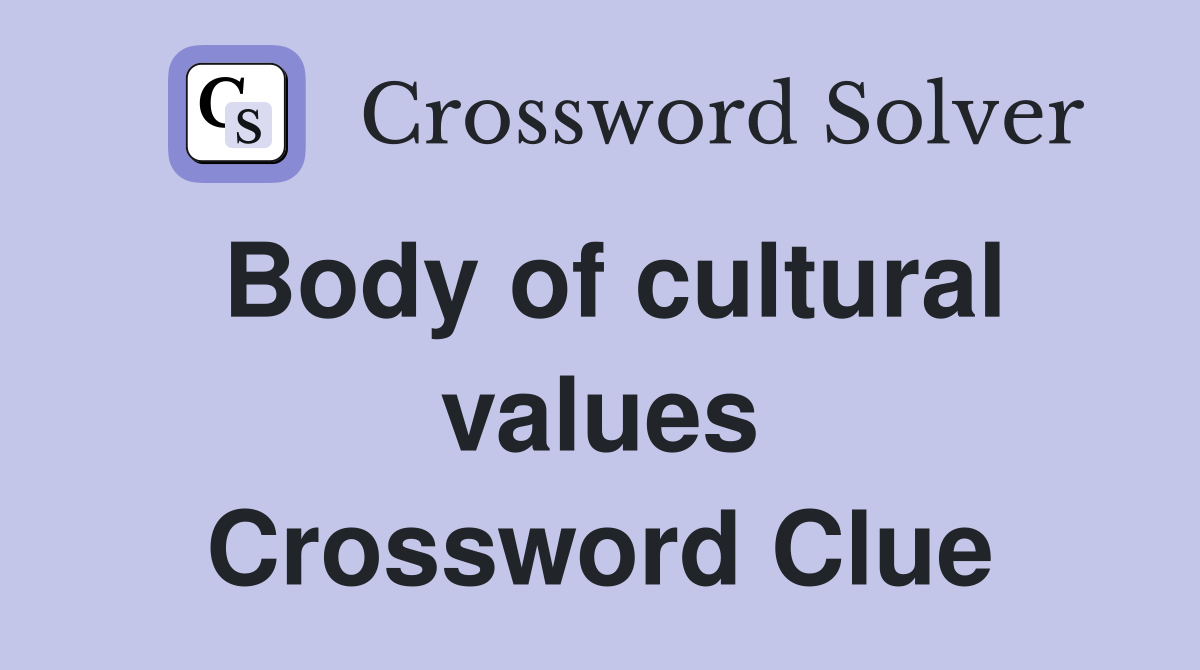 Body of cultural values Crossword Clue