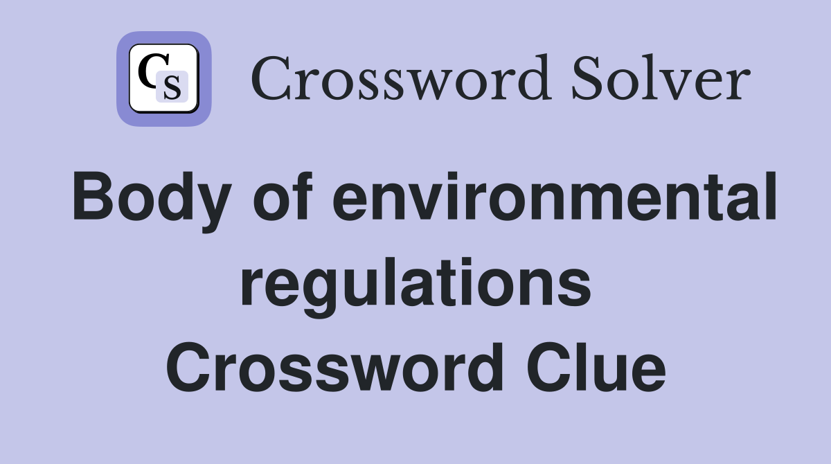 Body of environmental regulations Crossword Clue