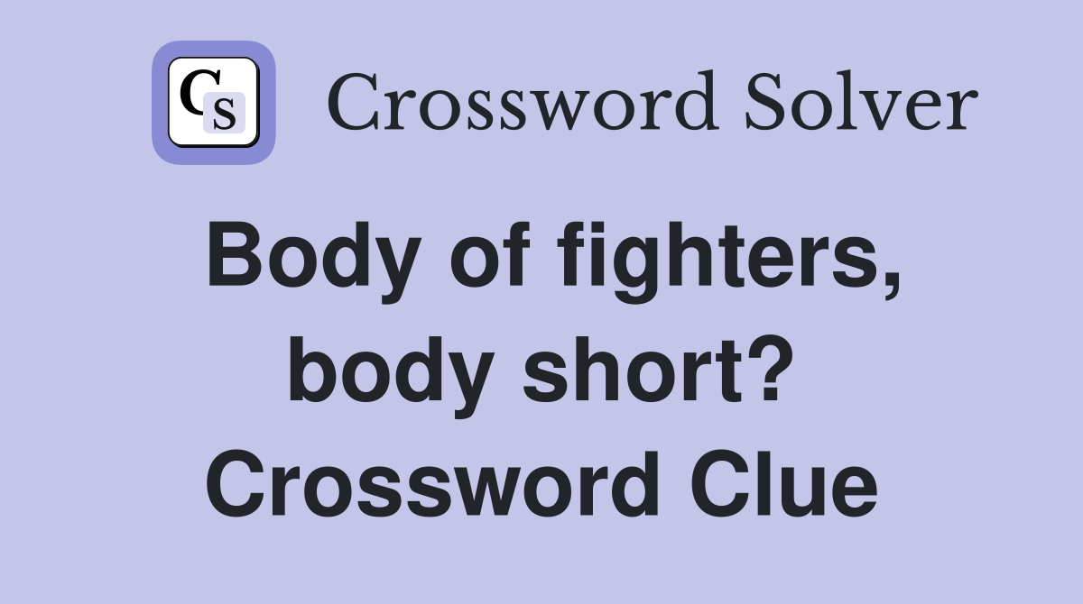 Body of fighters, body short? Crossword Clue