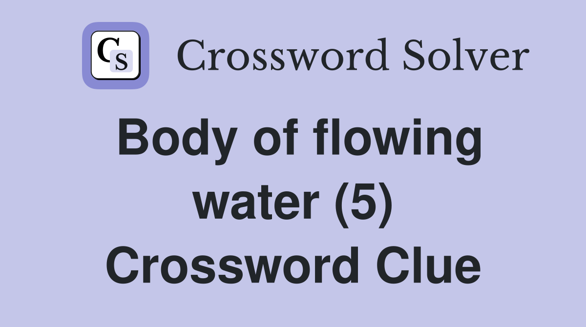 Body of flowing water (5) Crossword Clue