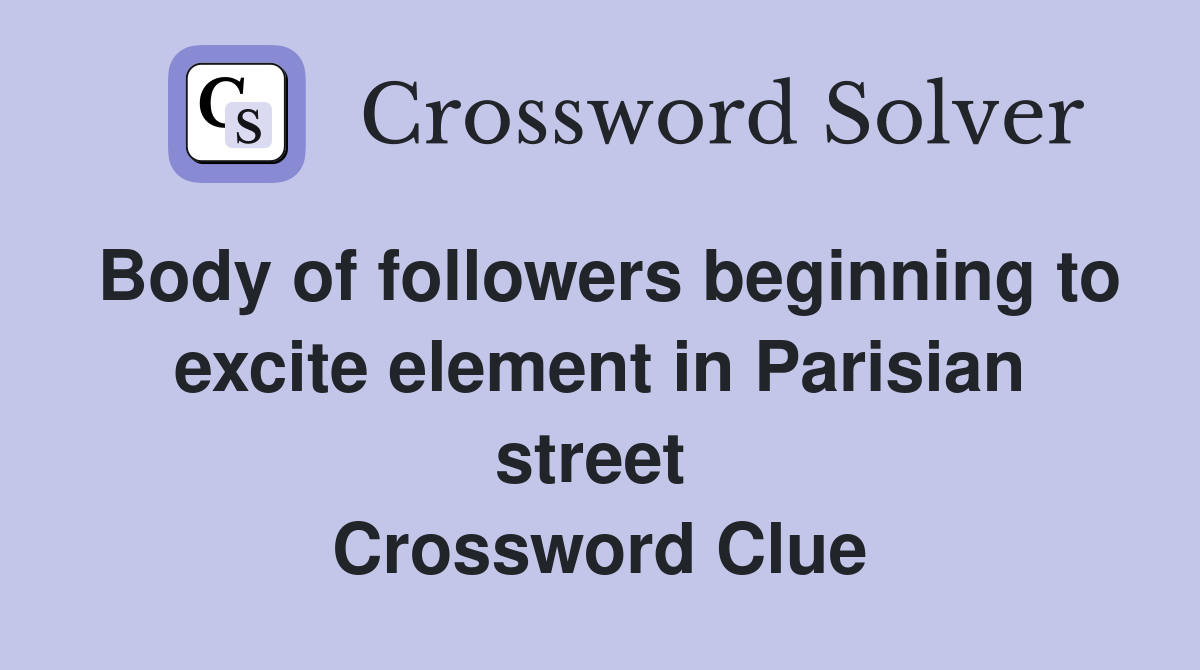 Body of followers beginning to excite element in Parisian street  Crossword Clue
