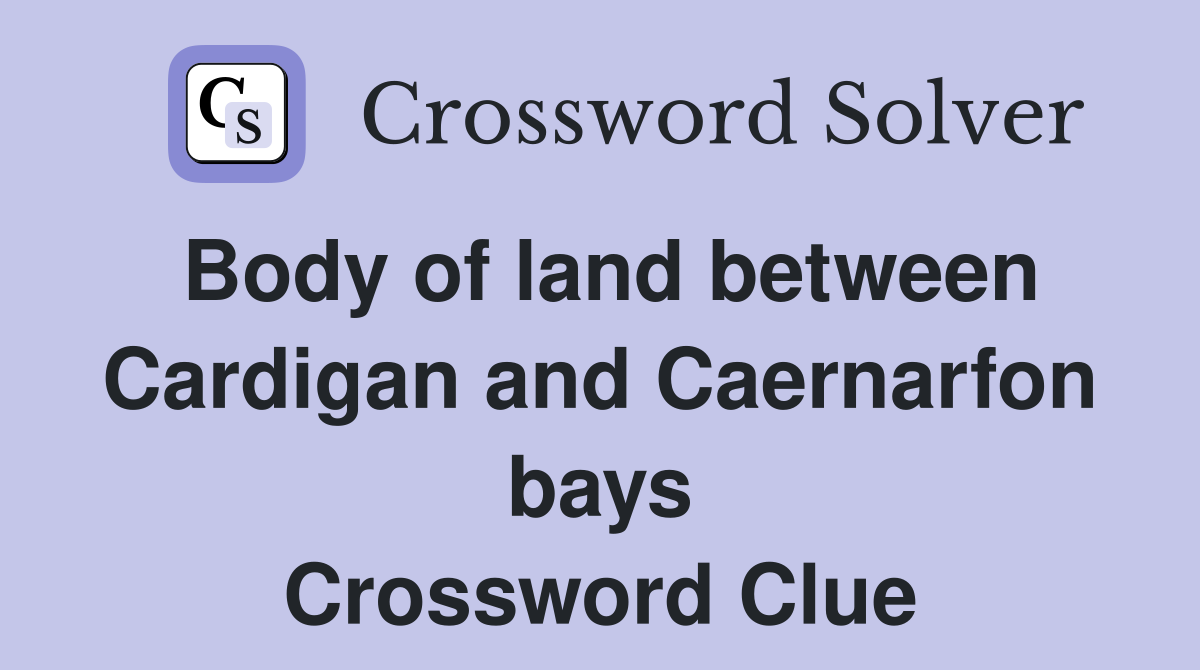 Body of land between Cardigan and Caernarfon bays Crossword Clue