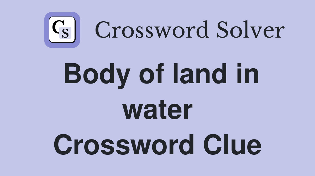 Body of land in water Crossword Clue