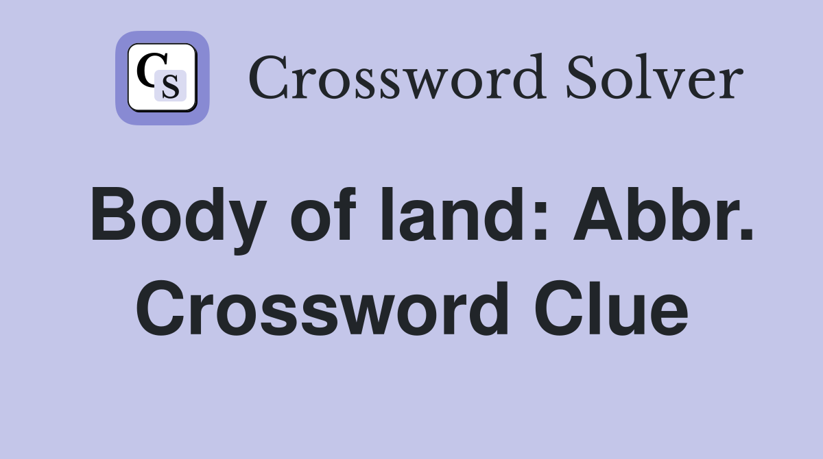 Body of land: Abbr. Crossword Clue