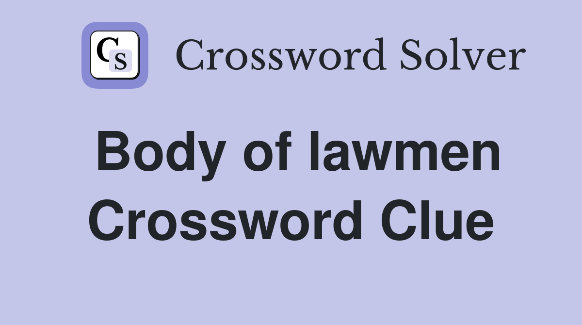 Body of lawmen Crossword Clue