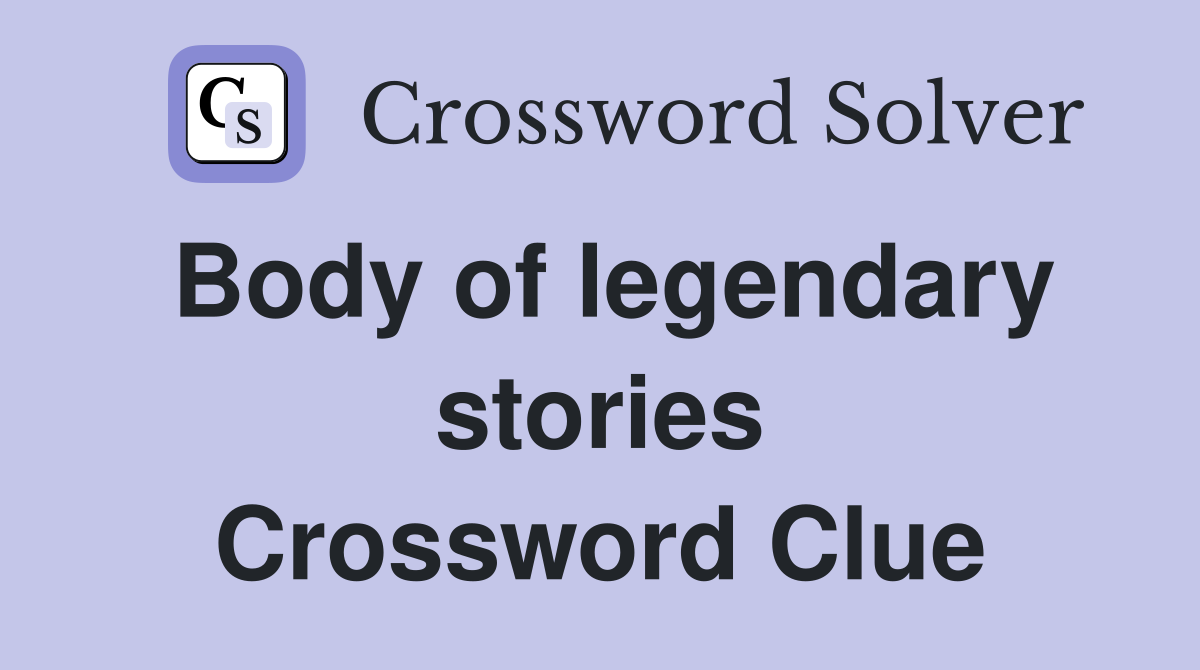 Body of legendary stories Crossword Clue