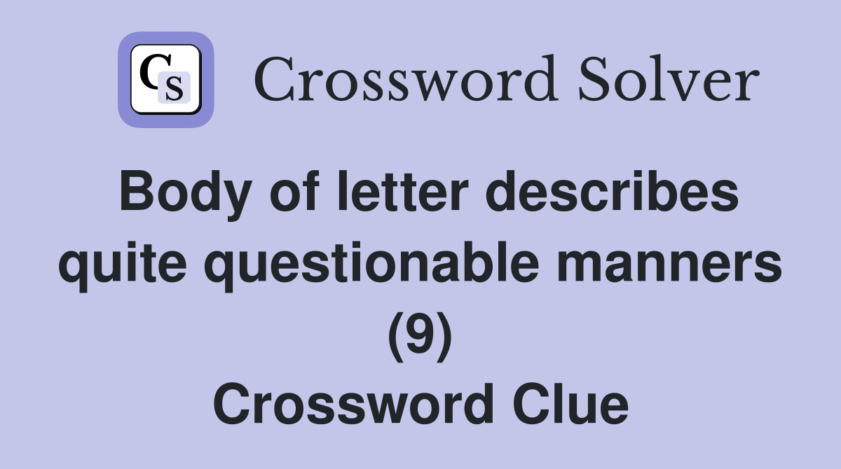 Body of letter describes quite questionable manners (9) Crossword Clue