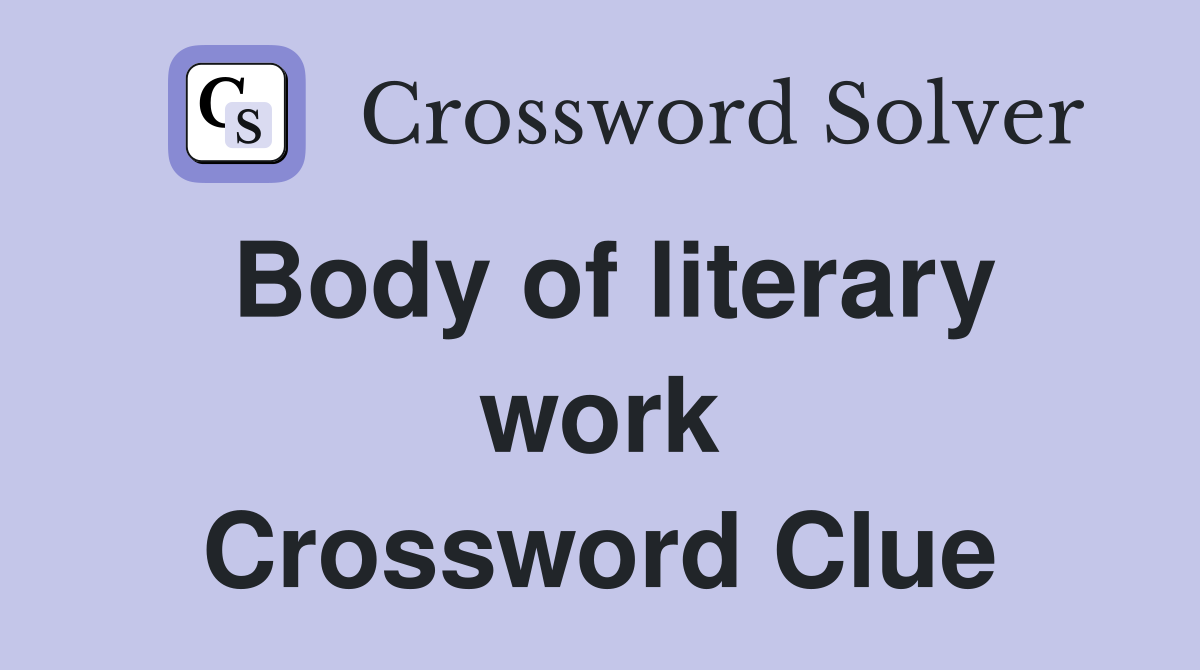 Body of literary work Crossword Clue