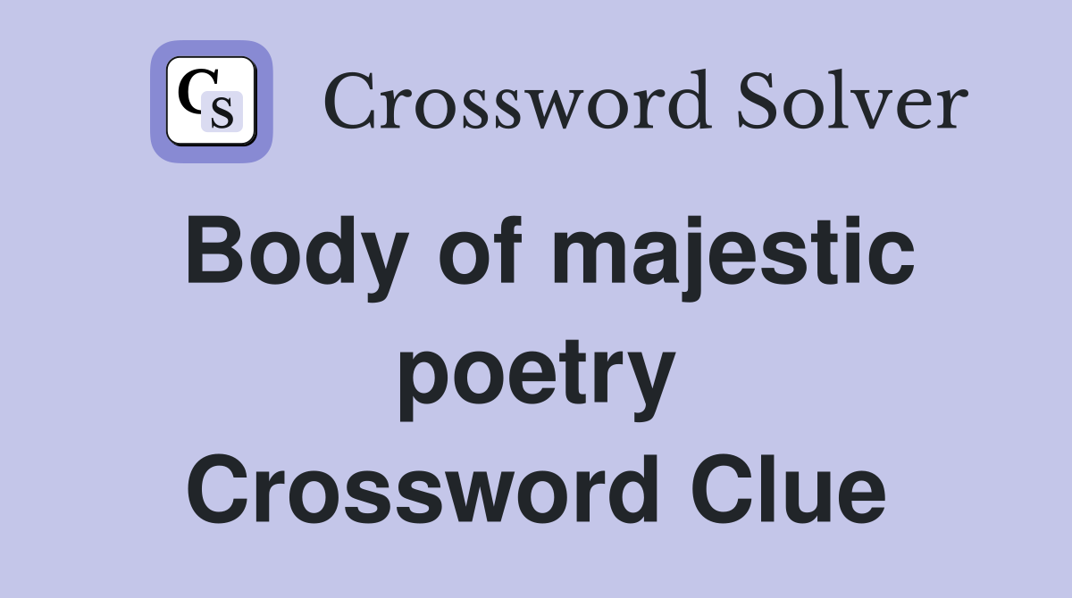 Body of majestic poetry Crossword Clue