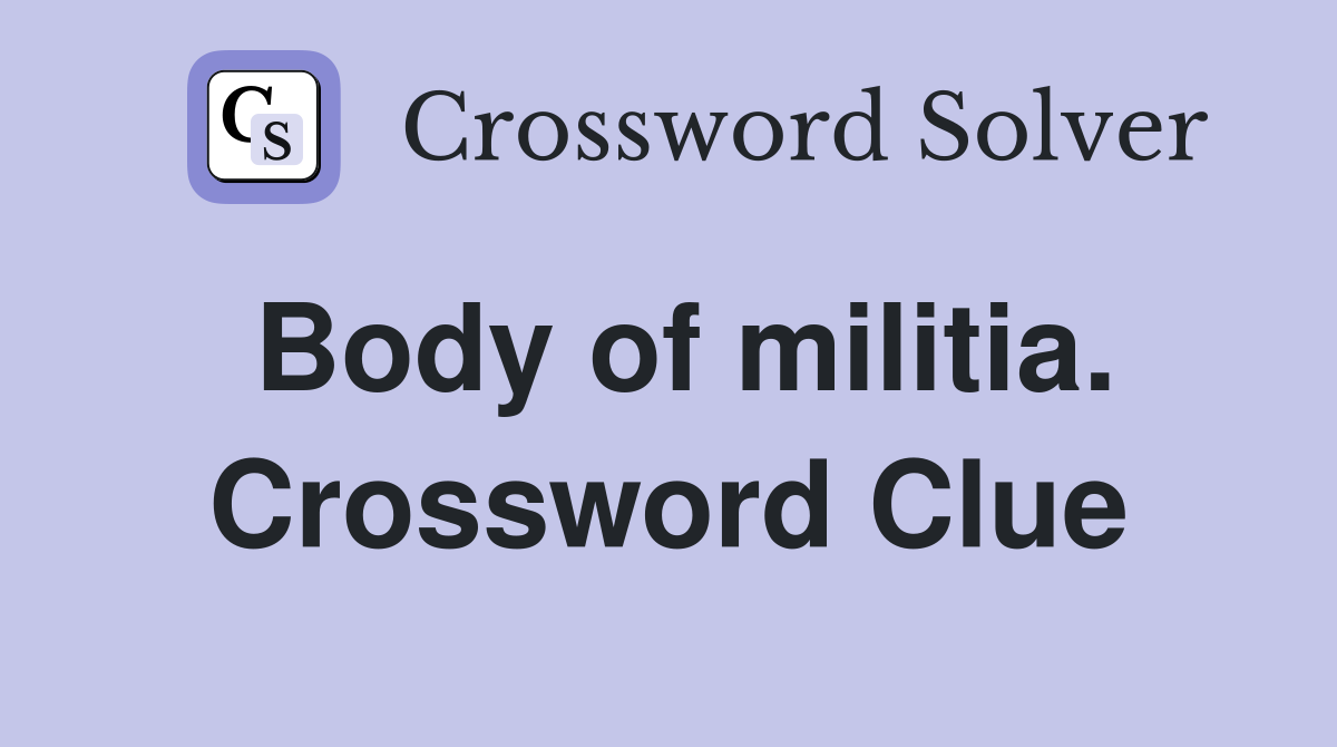 Body of militia. Crossword Clue