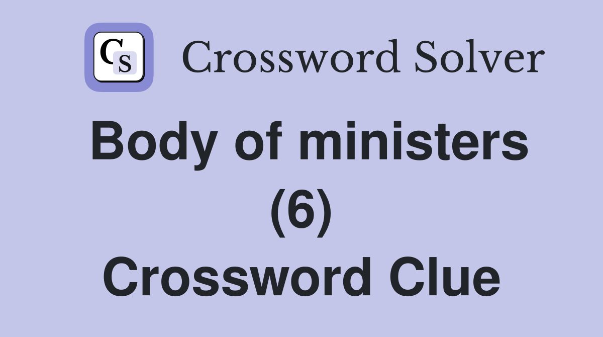 Body of ministers (6) Crossword Clue