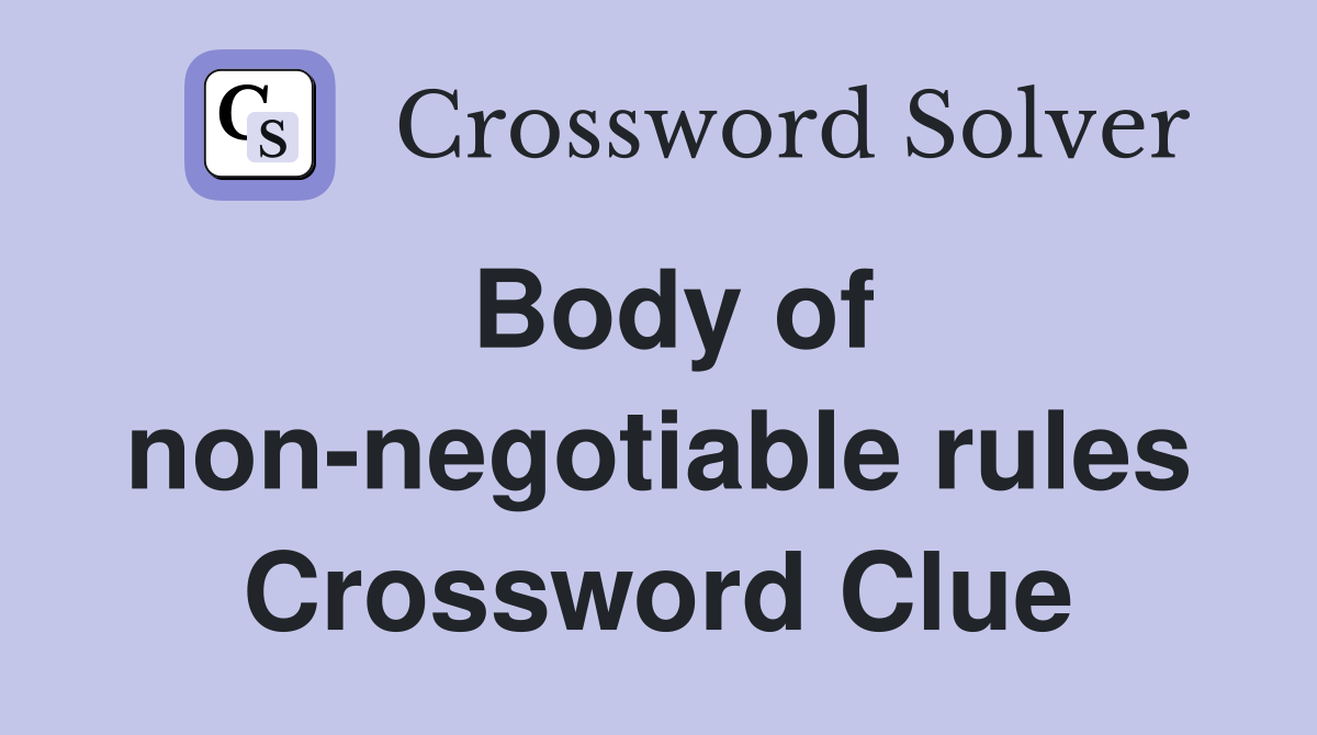 Body of non-negotiable rules Crossword Clue