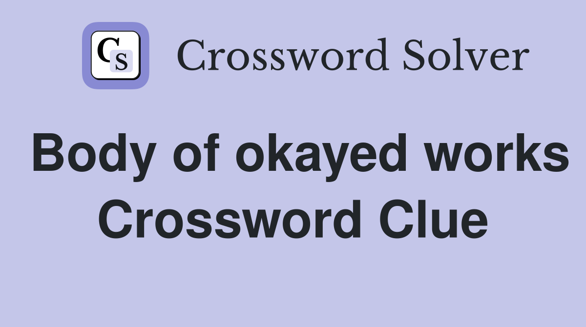 Body of okayed works Crossword Clue