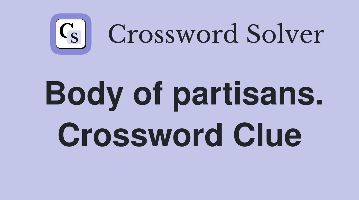 Body of partisans. Crossword Clue