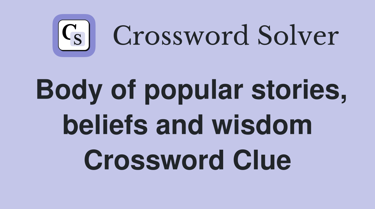 Body of popular stories, beliefs and wisdom Crossword Clue