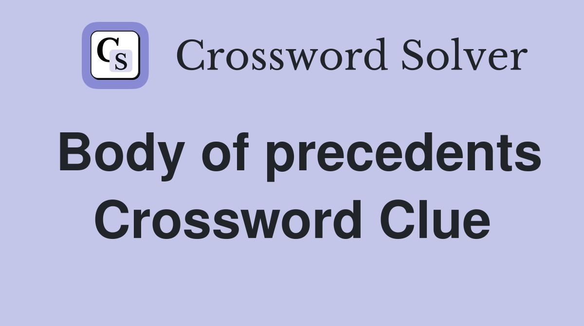 Body of precedents Crossword Clue