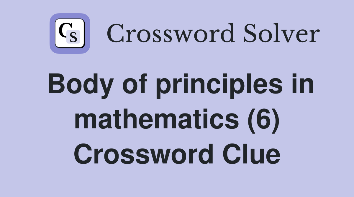 Body of principles in mathematics (6) Crossword Clue