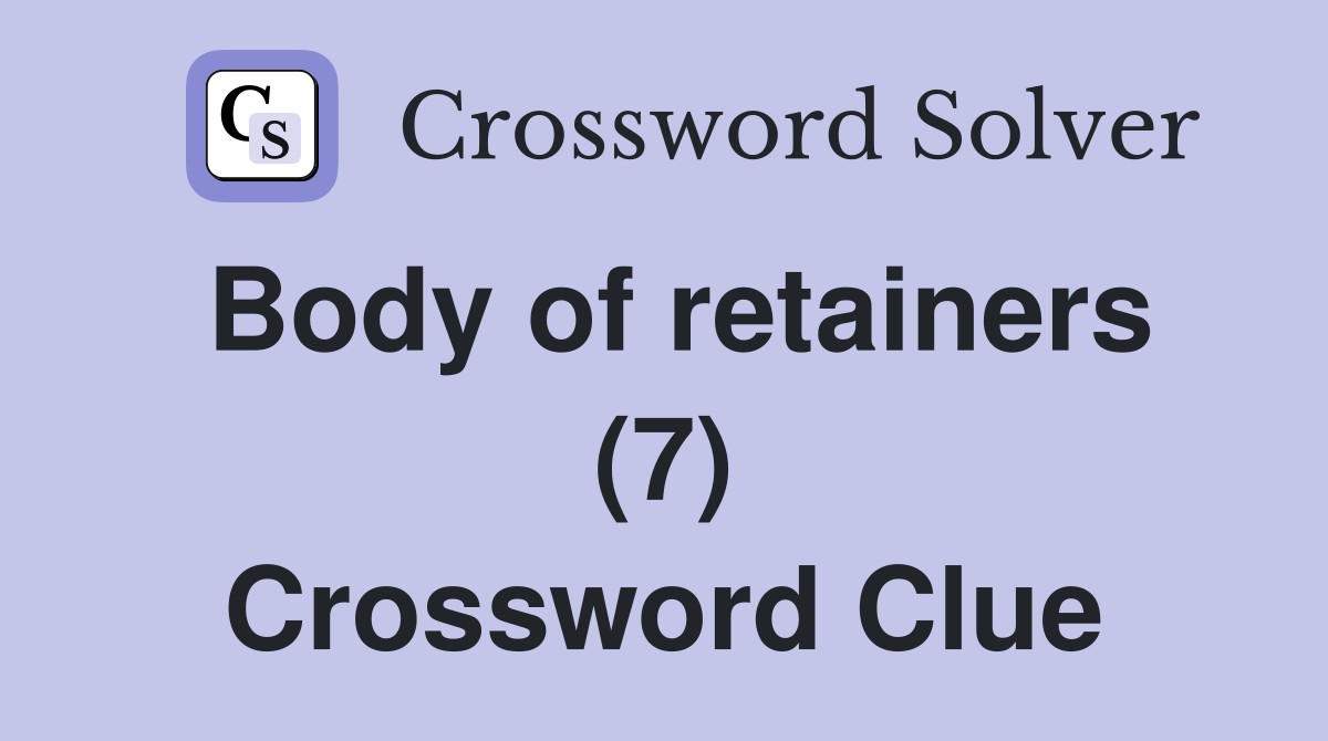 Body of retainers (7) Crossword Clue