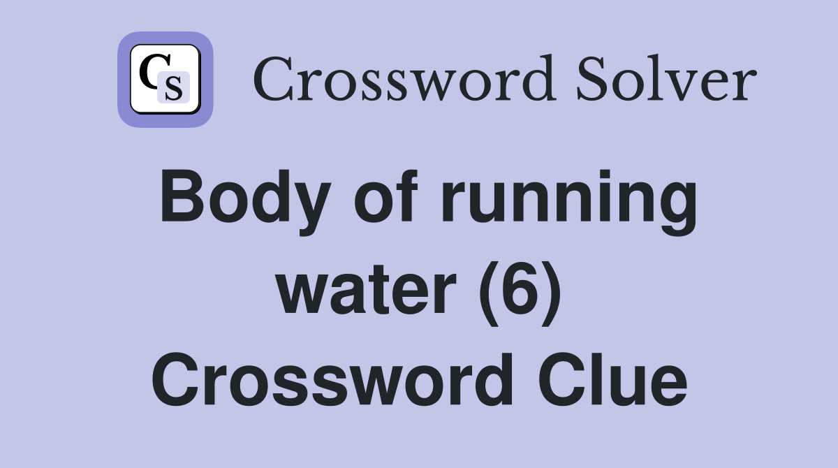 Body of running water (6) Crossword Clue