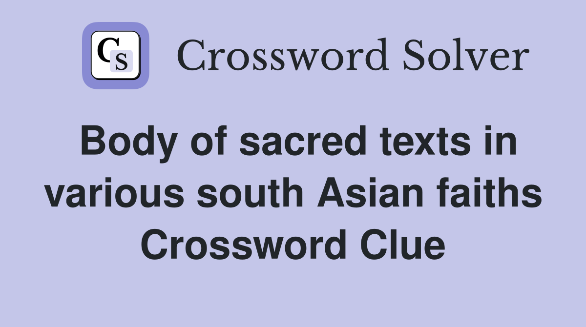 Body of sacred texts in various south Asian faiths Crossword Clue