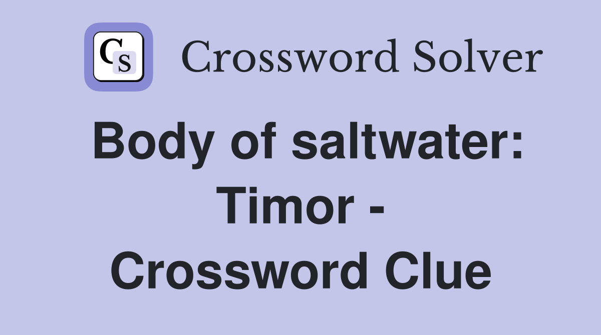 Body of saltwater: Timor - Crossword Clue