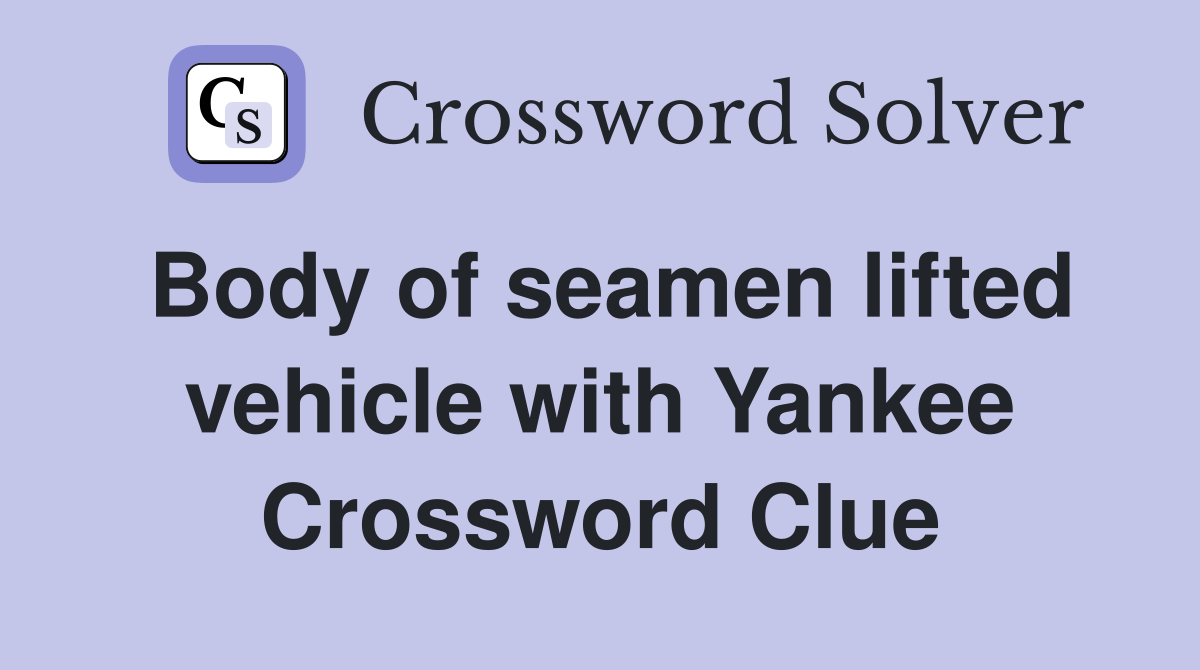 Body of seamen lifted vehicle with Yankee Crossword Clue