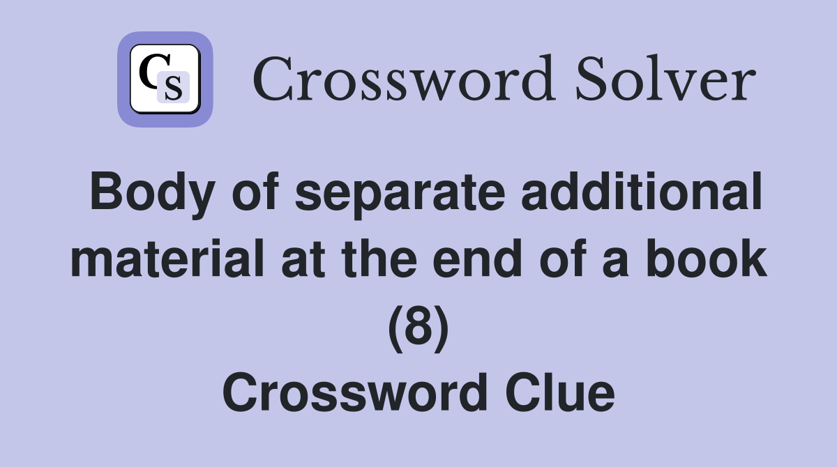 Body of separate additional material at the end of a book (8) Crossword Clue