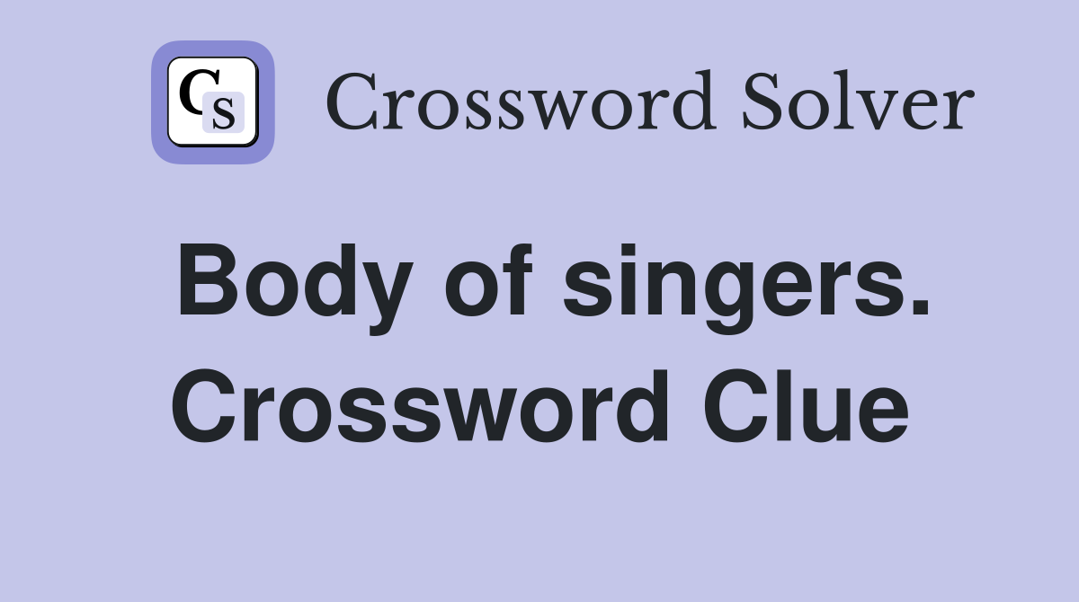 Body of singers. Crossword Clue