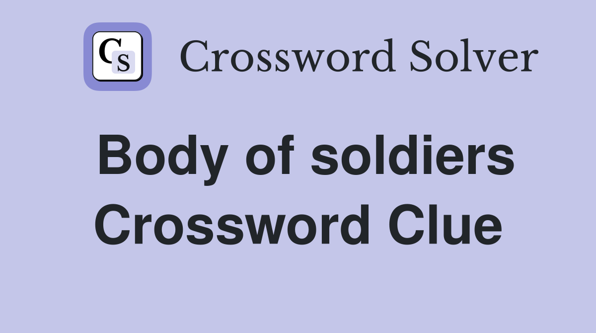 Body of soldiers Crossword Clue