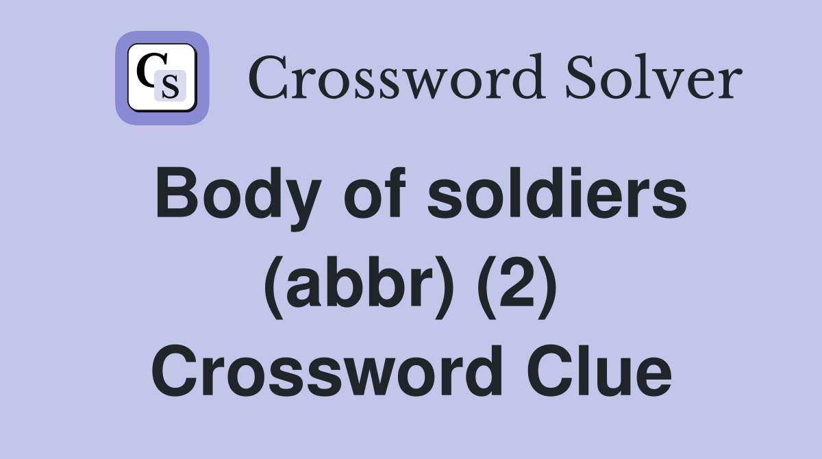 Body of soldiers (abbr) (2) Crossword Clue